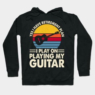 Yes I Have Retirement Plan I Play On Playing My Guitar T shirt For Women T-Shirt Hoodie